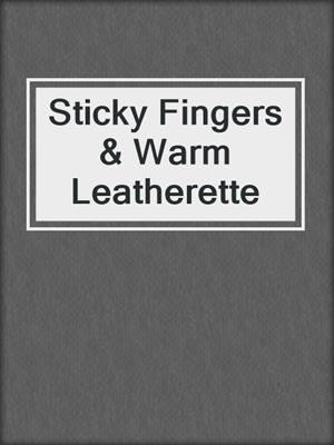cover image of Sticky Fingers & Warm Leatherette