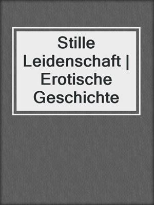 cover image of Stille Leidenschaft | Erotische Geschichte