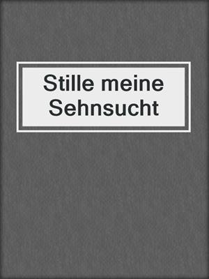 cover image of Stille meine Sehnsucht