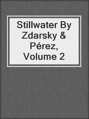 cover image of Stillwater By Zdarsky & Pérez, Volume 2