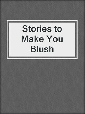 cover image of Stories to Make You Blush