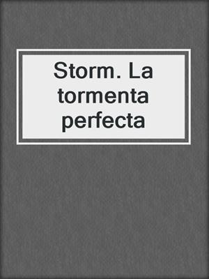 cover image of Storm. La tormenta perfecta