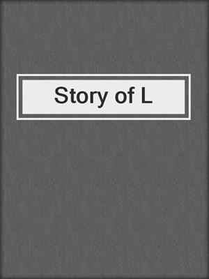 cover image of Story of L