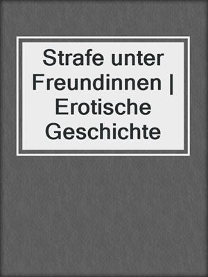cover image of Strafe unter Freundinnen | Erotische Geschichte