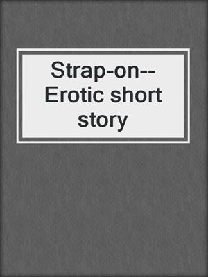 Strap-on--Erotic short story