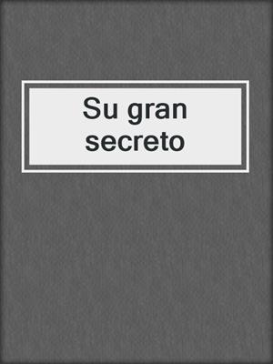cover image of Su gran secreto