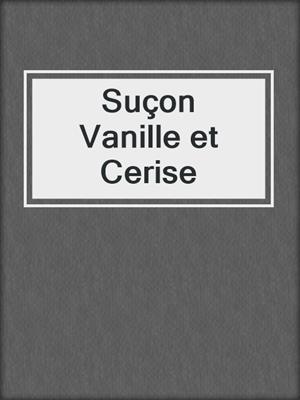 cover image of Suçon  Vanille et Cerise
