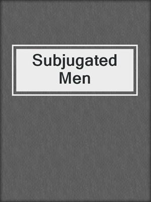 cover image of Subjugated Men