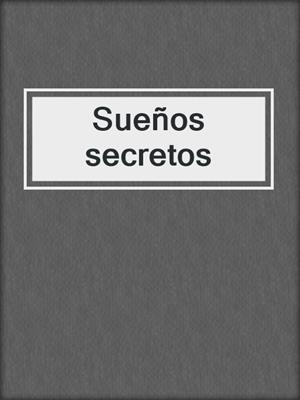 cover image of Sueños secretos