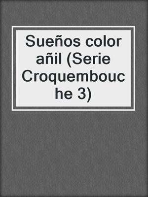 cover image of Sueños color añil (Serie Croquembouche 3)