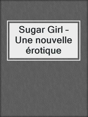 cover image of Sugar Girl – Une nouvelle érotique