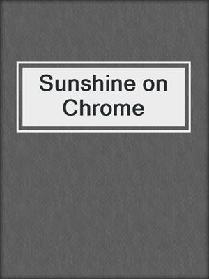cover image of Sunshine on Chrome