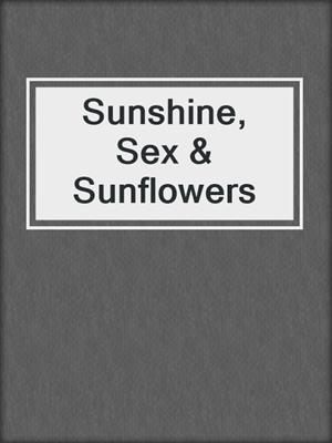 cover image of Sunshine, Sex & Sunflowers