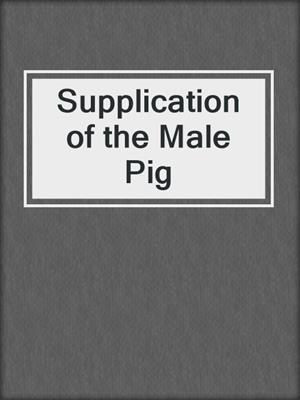 cover image of Supplication of the Male Pig