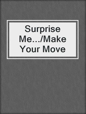 cover image of Surprise Me.../Make Your Move