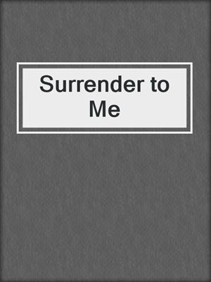 cover image of Surrender to Me