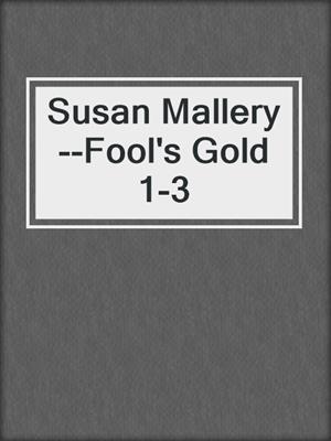 cover image of Susan Mallery--Fool's Gold 1-3