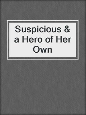 cover image of Suspicious & a Hero of Her Own