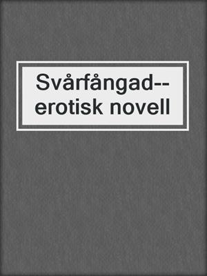 cover image of Svårfångad--erotisk novell