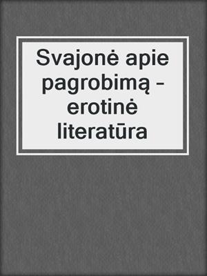 cover image of Svajonė apie pagrobimą – erotinė literatūra