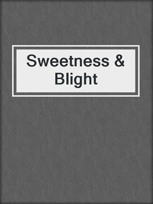 cover image of Sweetness & Blight