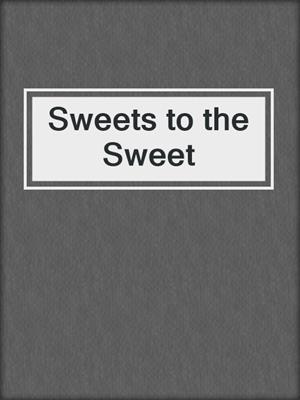 cover image of Sweets to the Sweet