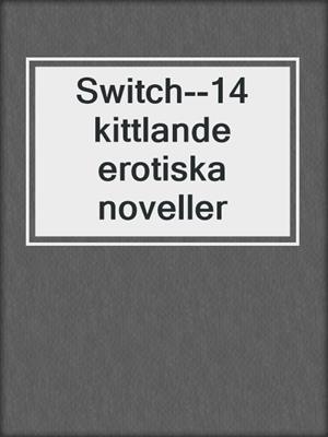 cover image of Switch--14 kittlande erotiska noveller