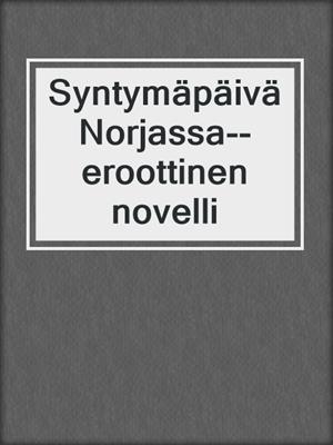 Syntymäpäivä Norjassa--eroottinen novelli