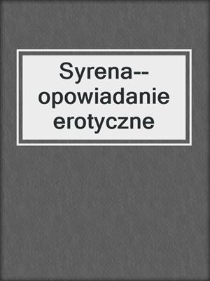 cover image of Syrena--opowiadanie erotyczne