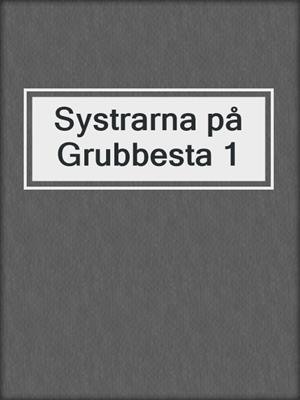cover image of Systrarna på Grubbesta 1