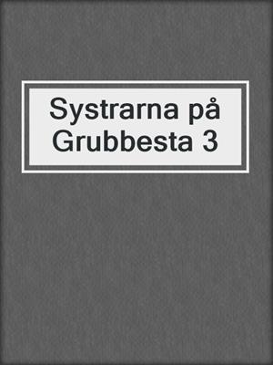 cover image of Systrarna på Grubbesta 3