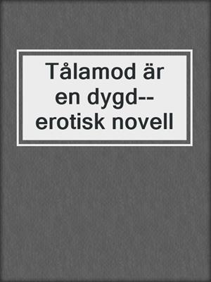 cover image of Tålamod är en dygd--erotisk novell