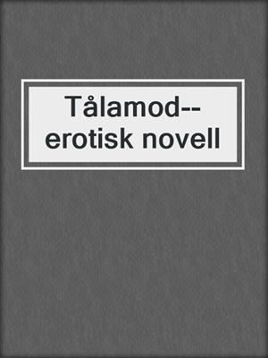 cover image of Tålamod--erotisk novell