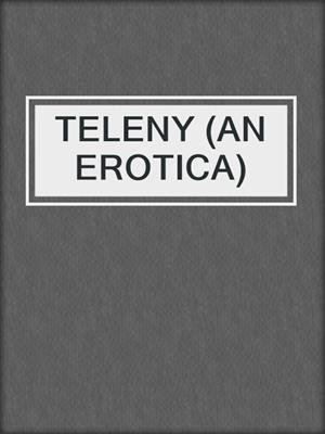 cover image of TELENY (AN EROTICA)