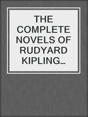 cover image of THE COMPLETE NOVELS OF RUDYARD KIPLING (Illustrated Edition)