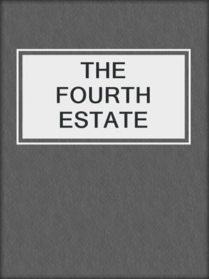 cover image of THE FOURTH ESTATE