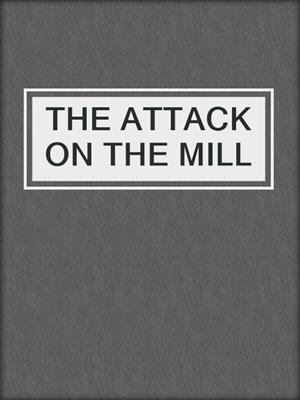 cover image of THE ATTACK ON THE MILL