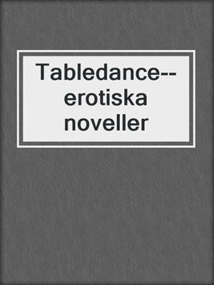 cover image of Tabledance--erotiska noveller