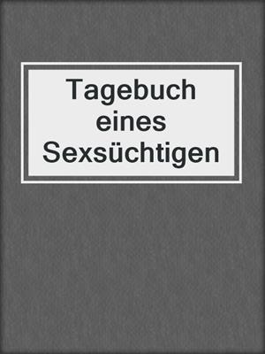 cover image of Tagebuch eines Sexsüchtigen