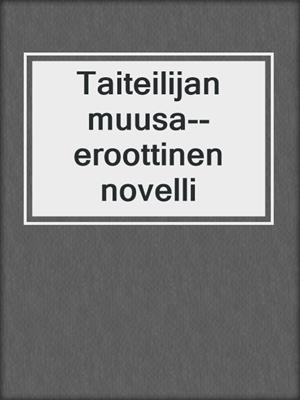 cover image of Taiteilijan muusa--eroottinen novelli