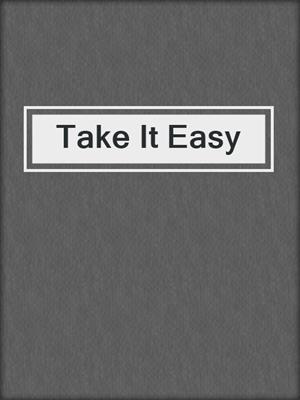 cover image of Take It Easy