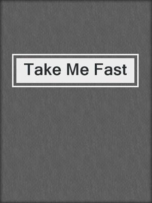 cover image of Take Me Fast