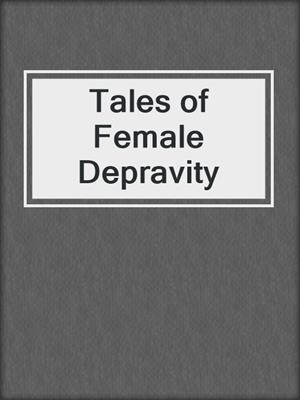 cover image of Tales of Female Depravity