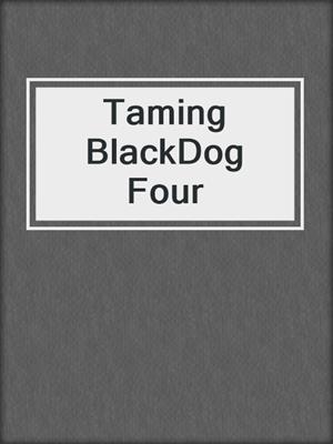 cover image of Taming BlackDog Four