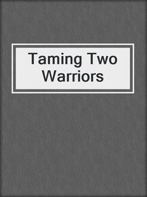 cover image of Taming Two Warriors