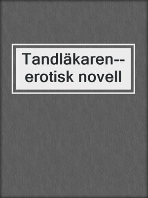 cover image of Tandläkaren--erotisk novell