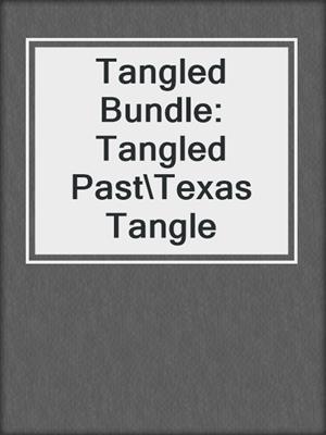 Tangled Bundle: Tangled Past\Texas Tangle