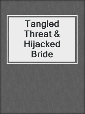 cover image of Tangled Threat & Hijacked Bride