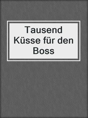 cover image of Tausend Küsse für den Boss
