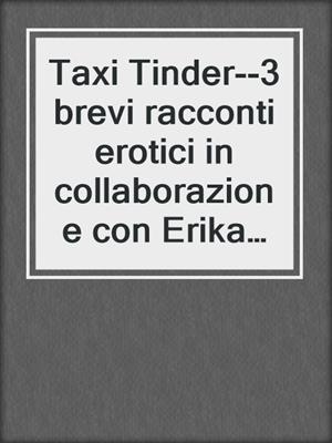 Taxi Tinder--3 brevi racconti erotici in collaborazione con Erika Lust
